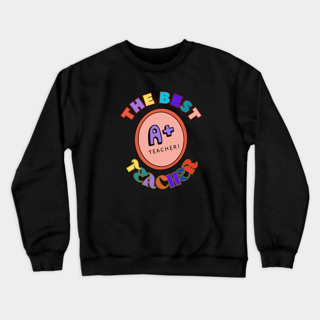 The Best High Middle Primary Secondary School Teacher Crewneck Sweatshirt by Jo3Designs